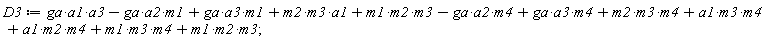 D3 := a1*a3*ga+a1*m2*m3+a1*m2*m4+a1*m3*m4-a2*ga*m1-a2*ga*m4+a3*ga*m1+a3*ga*m4+m1*m2*m3+m1*m3*m4+m2*m3*m4+m1*m2*m3;