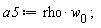 a5 := rho*w[0];
