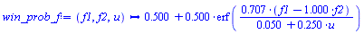 proc (f1, f2, u) options operator, arrow; .5000000000+.5000000000*erf(.7071067810*(f1-1.*f2)/(0.5e-1+.2500000000*u)) end proc