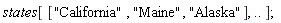 states[["California", "Maine", "Alaska"], () .. ()]