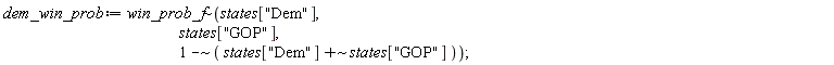dem_win_prob := `~`[win_prob_f](states["Dem"], states["GOP"], `~`[`-`](1, `~`[`+`](states["Dem"], states["GOP"])))