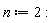 n := 2: