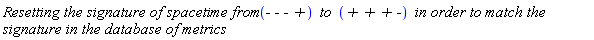 `Resetting the signature of spacetime from `*`- - - +`*` to `*`+ + + -`*` in order to match the signature in the database of metrics`
