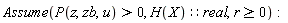 Assume(P(z, zb, u) > 0, (H(X))::real, r >= 0)