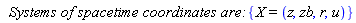 `Systems of spacetime coordinates are:`*{X = (z, zb, r, u)}