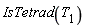 IsTetrad(T__1)