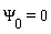 `&Psi;__0` = 0