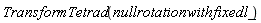 TransformTetrad(nullrotationwithfixedl_)