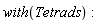 with(Tetrads)