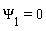 `&Psi;__1` = 0