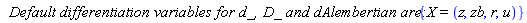 `Default differentiation variables for d_, D_ and dAlembertian are:`*{X = (z, zb, r, u)}