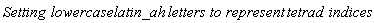 `Setting `*lowercaselatin_ah*` letters to represent `*tetrad*` indices`