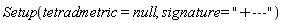 Setup(tetradmetric = null, signature = "+---")