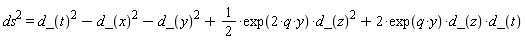 ds^2 = d_(t)^2-d_(x)^2-d_(y)^2+(1/2)*exp(2*q*y)*d_(z)^2+2*exp(q*y)*d_(z)*d_(t)