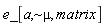"e_[a,~mu, matrix]"