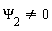 `&Psi;__2` <> 0