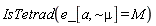 IsTetrad(e_[a, `~&mu;`] = M)