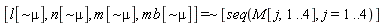 `~`[`=`]([l[`~&mu;`], n[`~&mu;`], m[`~&mu;`], mb[`~&mu;`]], [seq(M[j, 1 .. 4], j = 1 .. 4)])
