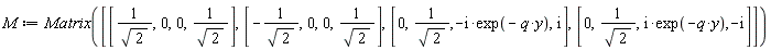 M := Matrix([[1/sqrt(2), 0, 0, 1/sqrt(2)], [-1/sqrt(2), 0, 0, 1/sqrt(2)], [0, 1/sqrt(2), -I*exp(-q*y), I], [0, 1/sqrt(2), I*exp(-q*y), -I]])