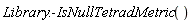 Library:-IsNullTetradMetric()