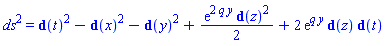 ds^2 = Physics:-d_(t)^2-Physics:-d_(x)^2-Physics:-d_(y)^2+(1/2)*exp(2*q*y)*Physics:-d_(z)^2+2*exp(q*y)*Physics:-d_(z)*Physics:-d_(t)