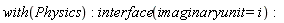 with(Physics); interface(imaginaryunit = I)