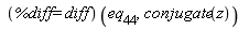 (%diff = diff)(eq__44, conjugate(z))