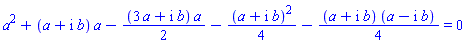 a^2+(a+I*b)*a-(1/2)*(3*a+I*b)*a-(1/4)*(a+I*b)^2-(1/4)*(a+I*b)*(a-I*b) = 0