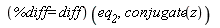 (%diff = diff)(eq__2, conjugate(z))