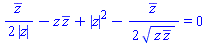 (1/2)*conjugate(z)/abs(z)-z*conjugate(z)+abs(z)^2-(1/2)*conjugate(z)/(z*conjugate(z))^(1/2) = 0