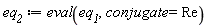 eq__2 := eval(eq__1, conjugate = Re)