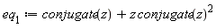 eq__1 := conjugate(z)+z*conjugate(z)^2