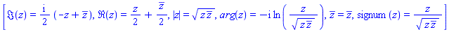 [Im(z) = ((1/2)*I)*(-z+conjugate(z)), Re(z) = (1/2)*z+(1/2)*conjugate(z), abs(z) = (z*conjugate(z))^(1/2), argument(z) = -I*ln(z/(z*conjugate(z))^(1/2)), conjugate(z) = conjugate(z), signum(z) = z/(z*conjugate(z))^(1/2)]