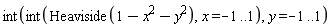 int(int(Heaviside(-x^2-y^2+1), x = -1 .. 1), y = -1 .. 1)