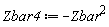 Zbar4 := -Zbar^2