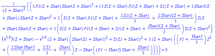 ((3*P1(Z+Zbar)*Zbar(Z+Zbar)^3+(3*Z(Z+Zbar)*P1(Z+Zbar)+Z1(Z+Zbar)+3*Zbar1(Z+Zbar))*Zbar(Z+Zbar)^2+3*(Z(Z+Zbar)*P1(Z+Zbar)+(2/3)*Z1(Z+Zbar)+(2/3)*Zbar1(Z+Zbar))*Z(Z+Zbar)*Zbar(Z+Zbar)+3*(Z(Z+Zbar)*P1(Z+Zbar)+Z1(Z+Zbar)+(1/3)*Zbar1(Z+Zbar))*Z(Z+Zbar)^2)*(exp(3*P))(Z+Zbar)-exp(3*P)*(Z+Zbar)*(Zbar(Z1+Zbar1)^2+Z(Z1+Zbar1)^2+3*(Z+Zbar)*((P1+(1/3)*Ybar3)*Z^2+((2/3)*Zbar*Ybar3+(2/3)*Z1+(1/3)*Zbar1)*Z-Zbar*((P1-Ybar3)*Zbar+(1/3)*Zbar1))))/(Z+Zbar)^2 = 0
