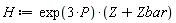 H := exp(3*P)*(Z+Zbar)