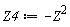Z4 := -Z^2