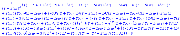 (((-3*Z(Z+Zbar)*P1(Z+Zbar)-3*P1(Z+Zbar)*Zbar(Z+Zbar)-Z1(Z+Zbar)-Zbar1(Z+Zbar))*Zbar4(Z+Zbar)+(-3*P1(Z+Zbar)*Z4(Z+Zbar)-Z41(Z+Zbar)-Zbar41(Z+Zbar))*Zbar(Z+Zbar)-3*P1(Z+Zbar)*Z(Z+Zbar)*Z4(Z+Zbar)+(-Z1(Z+Zbar)-Zbar1(Z+Zbar))*Z4(Z+Zbar)-Z(Z+Zbar)*(Z41(Z+Zbar)+Zbar41(Z+Zbar)))*(exp(3*P))(Z+Zbar)+exp(3*P)*(Z+Zbar)*(Zbar4(Z1+Zbar1)+Z4(Z1+Zbar1)+(3*P1-2*Ybar3)*Zbar^3+((3*P1-4*Ybar3)*Z+Zbar1)*Zbar^2+((-3*P1-2*Ybar3)*Z^2-2*Z1*Z+(Z4+Zbar4)*Ybar3)*Zbar-3*P1*Z^3+(-2*Z1-Zbar1)*Z^2+(Z4+Zbar4)*Ybar3*Z))/(Z+Zbar)^2 = 0
