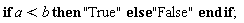 if a < b then "True" else "False" end if