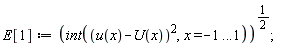 E[1] := (int((u(x)-U(x))^2, x = -1 .. .1))^(1/2)