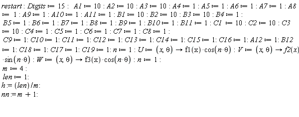 restart; Digits := 15; A1 := 10; A2 := 10; A3 := 10; A4 := 1; A5 := 1; A6 := 1; A7 := 1; A8 := 1; A9 := 1; A10 := 1; A11 := 1; B1 := 10; B2 := 10; B3 := 10; B4 := 1; B5 := 1; B6 := 1; B7 := 1; B8 := 1; B9 := 1; B10 := 1; B11 := 1; C1 := 10; C2 := 10; C3 := 10; C4 := 1; C5 := 1; C6 := 1; C7 := 1; C8 := 1; C9 := 1; C10 := 1; C11 := 1; C12 := 1; C13 := 1; C14 := 1; C15 := 1; C16 := 1; A12 := 1; B12 := 1; C18 := 1; C17 := 1; C19 := 1; n := 1; U := proc (x, theta) options operator, arrow; f1(x)*cos(n*theta) end proc; V := proc (x, theta) options operator, arrow; f2(x)*sin(n*theta) end proc; W := proc (x, theta) options operator, arrow; f3(x)*cos(n*theta) end proc; n := 1; m := 4; len := 1; h := len/m; nn := m+1