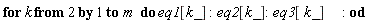 for k from 2 to m do eq1[k_]; eq2[k_]; eq3[k_] end do