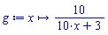 proc (x) options operator, arrow; 10/(10*x+3) end proc