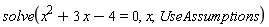 solve(x^2+3*x-4 = 0, x, UseAssumptions)