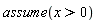 assume(x > 0)