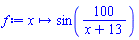 proc (x) options operator, arrow; sin(100/(x+13)) end proc