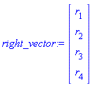 right_vector := Matrix(4, 1, {(1, 1) = r[1], (2, 1) = r[2], (3, 1) = r[3], (4, 1) = r[4]})