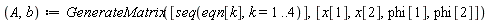A, b := GenerateMatrix([seq(eqn[k], k = 1 .. 4)], [x[1], x[2], phi[1], phi[2]])