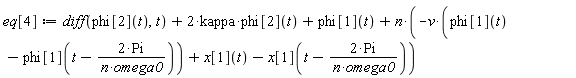 eq[4] := diff(phi[2](t), t)+2*kappa*phi[2](t)+phi[1](t)+n*(-v*(phi[1](t)-phi[1](t-2*Pi/(n*omega0)))+x[1](t)-x[1](t-2*Pi/(n*omega0)))